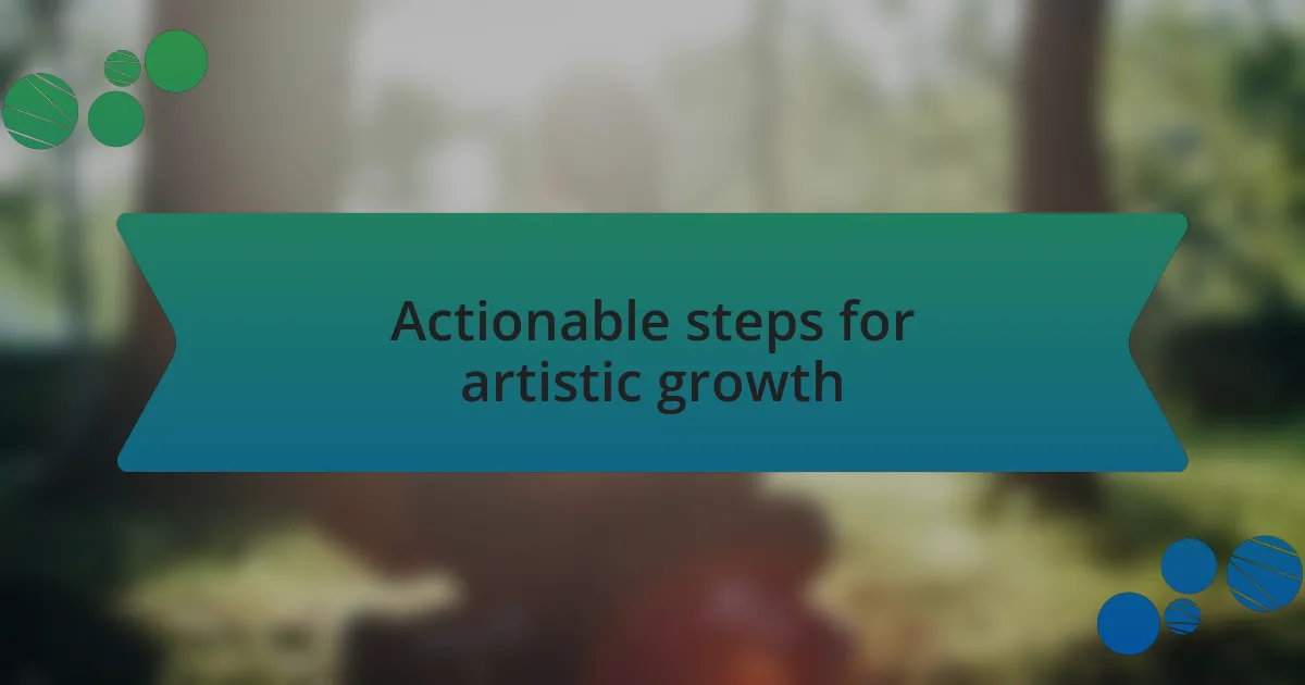 Actionable steps for artistic growth