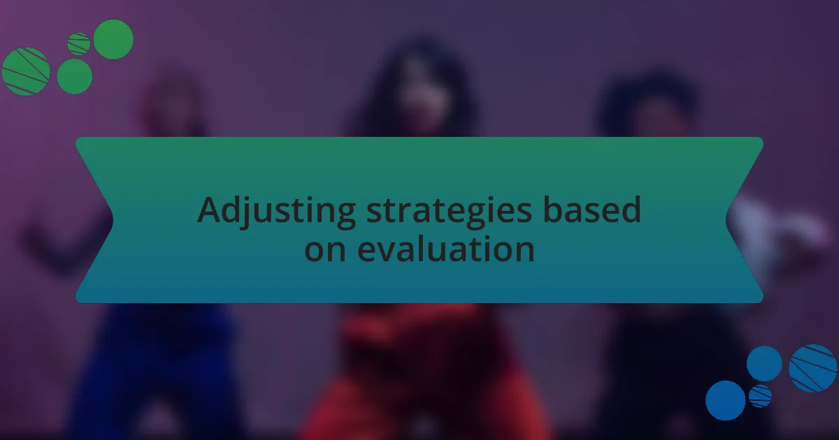 Adjusting strategies based on evaluation