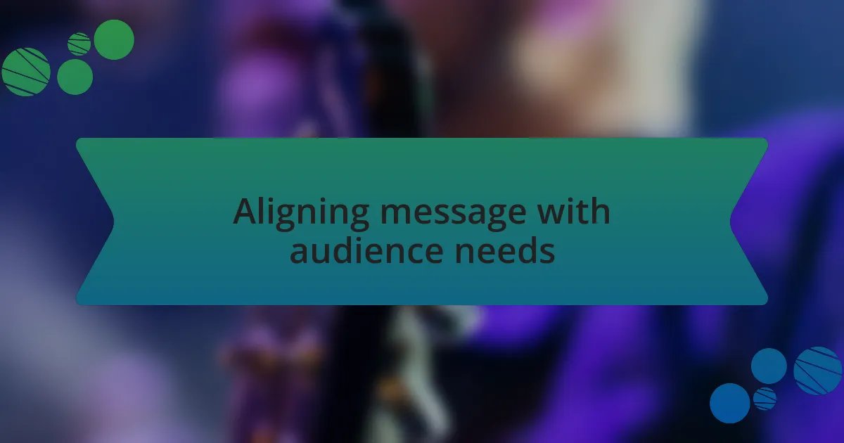 Aligning message with audience needs