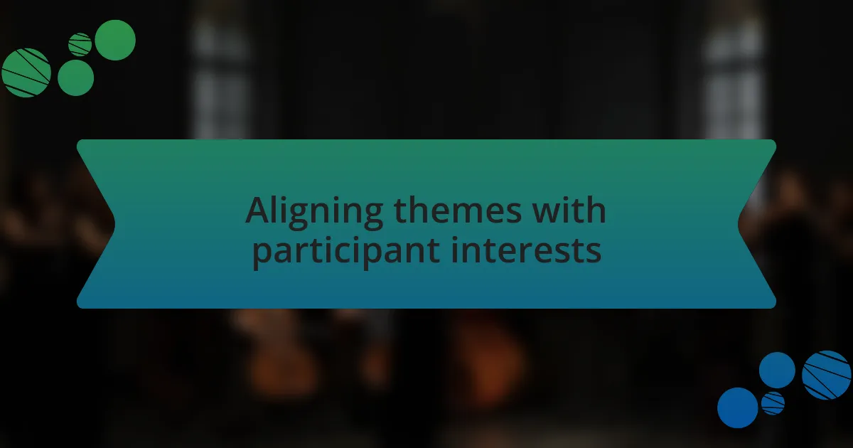 Aligning themes with participant interests