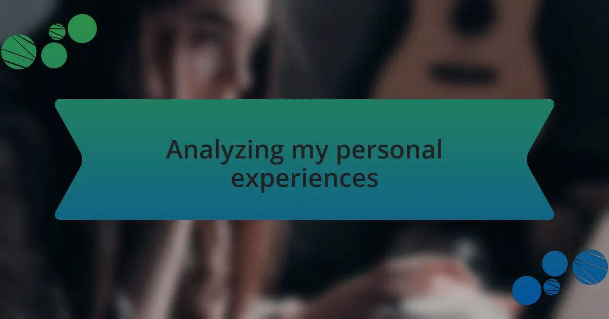 Analyzing my personal experiences