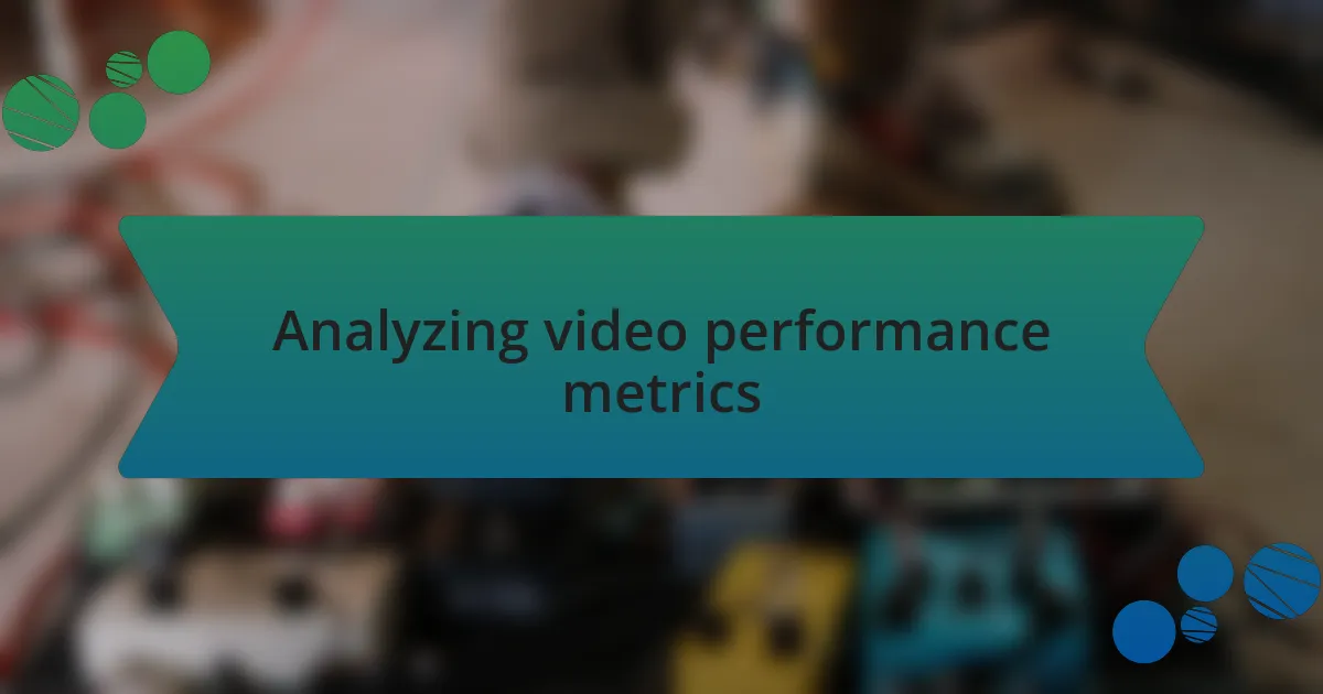 Analyzing video performance metrics