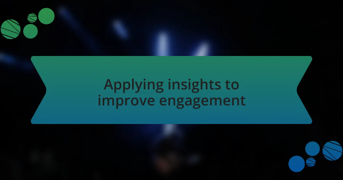 Applying insights to improve engagement