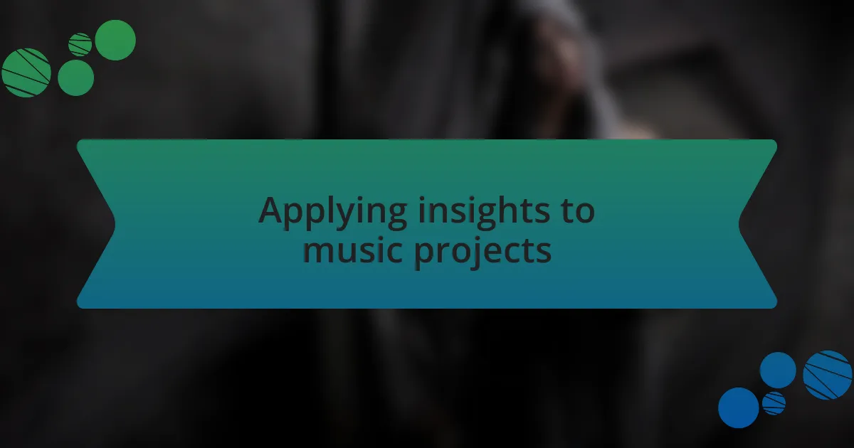 Applying insights to music projects