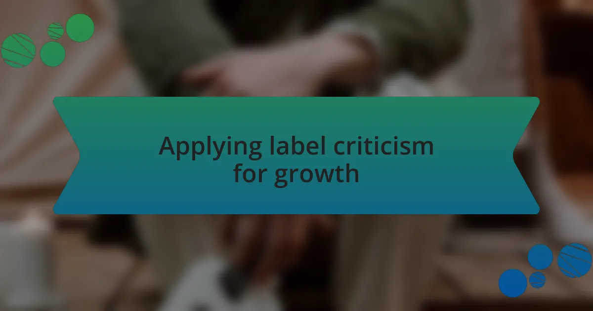 Applying label criticism for growth