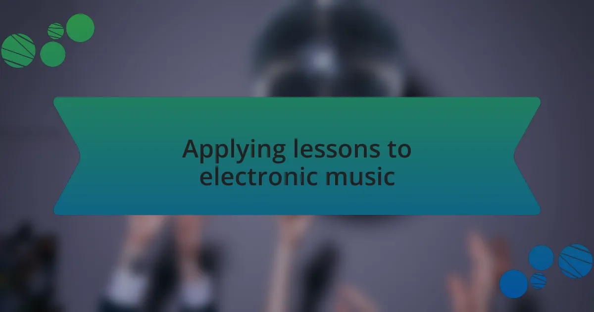 Applying lessons to electronic music