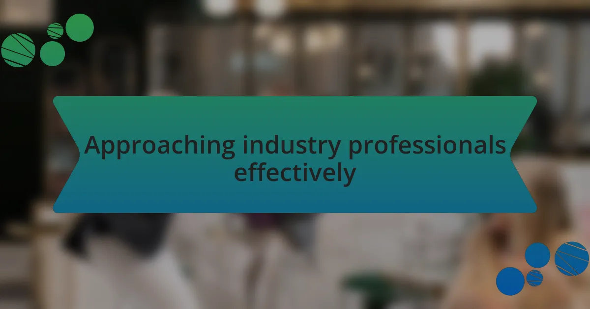 Approaching industry professionals effectively