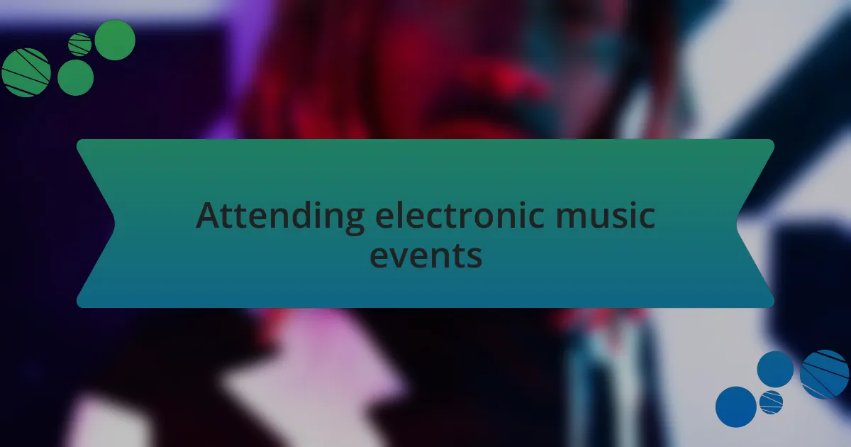 Attending electronic music events