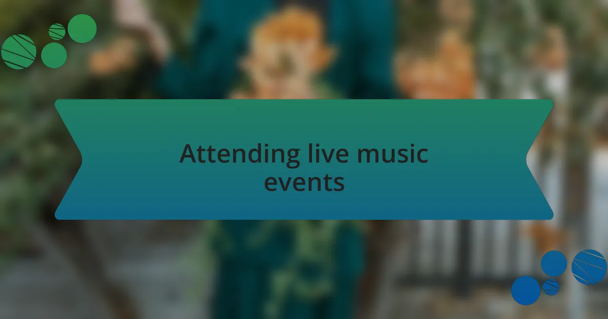 Attending live music events