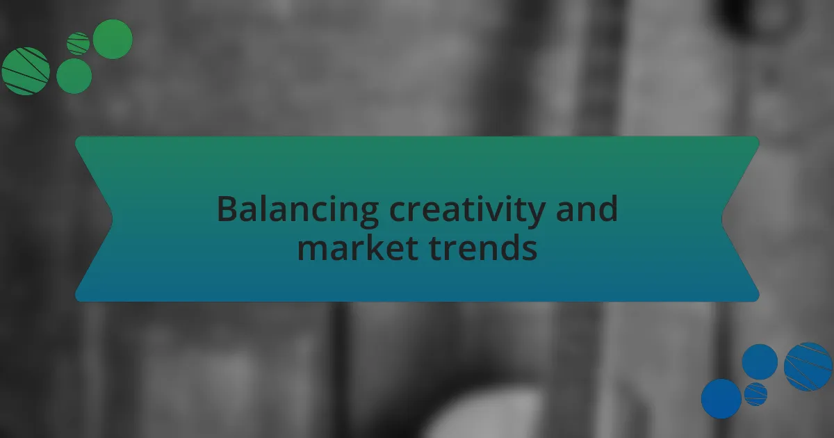 Balancing creativity and market trends