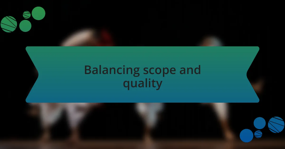 Balancing scope and quality