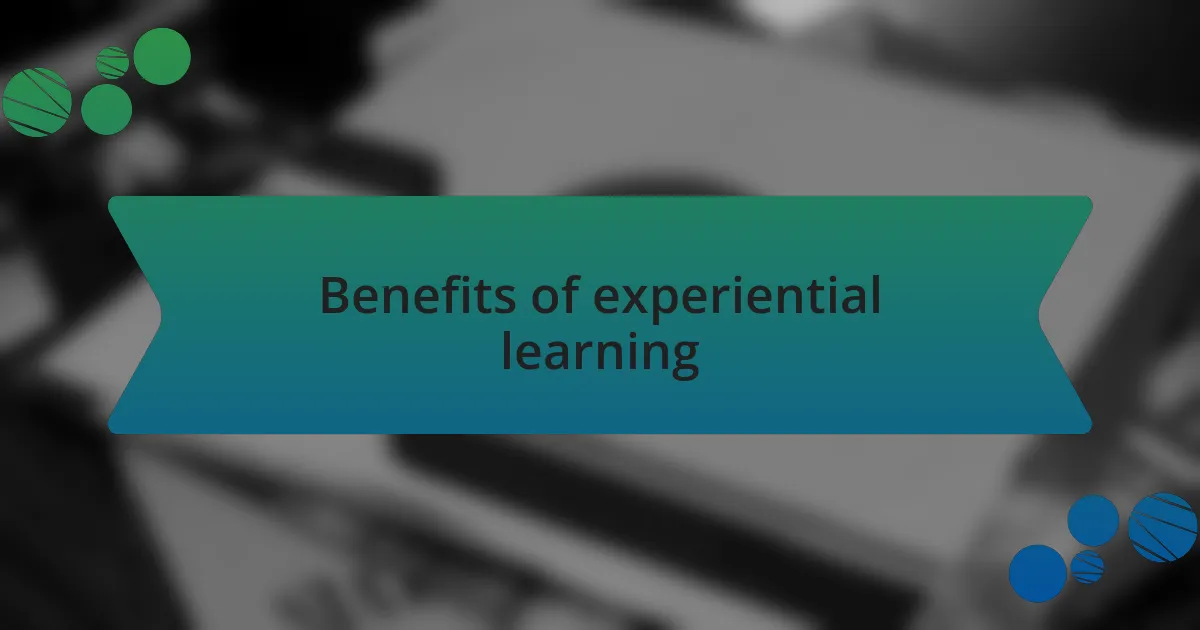 Benefits of experiential learning
