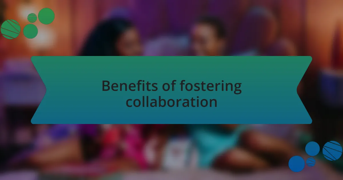 Benefits of fostering collaboration