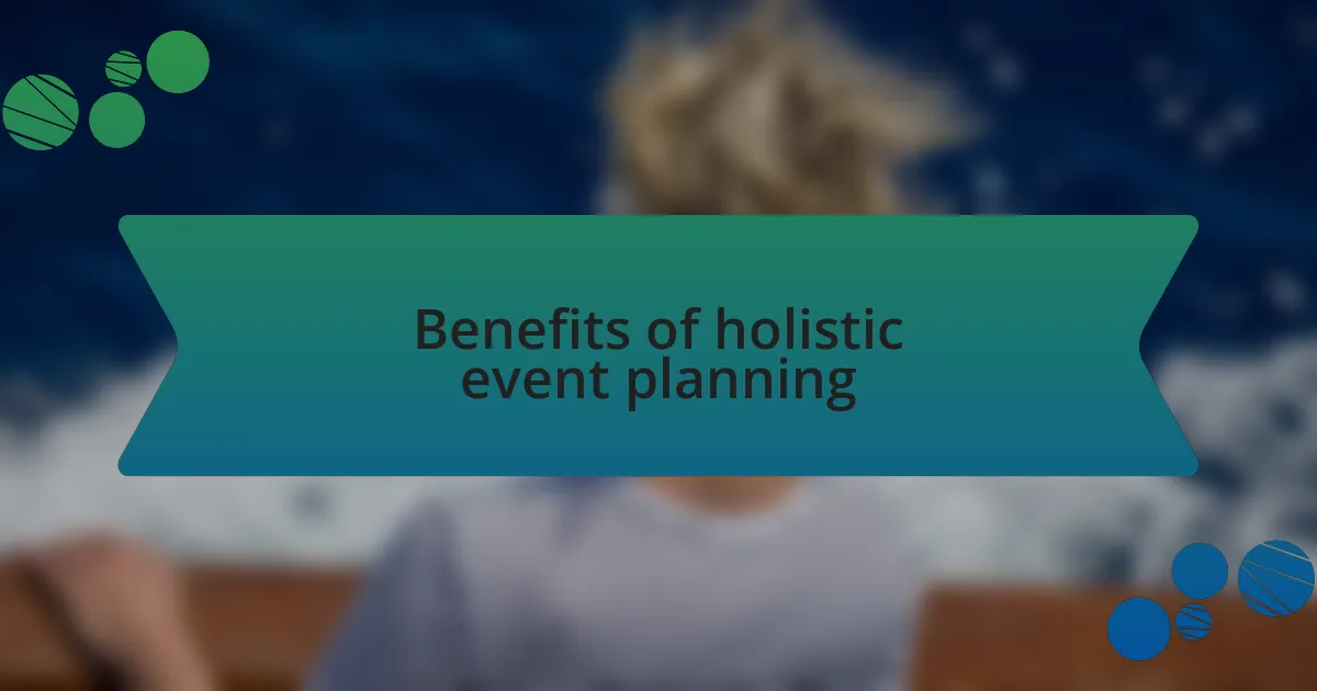 Benefits of holistic event planning