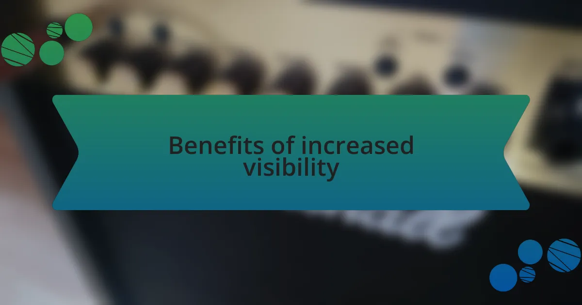 Benefits of increased visibility