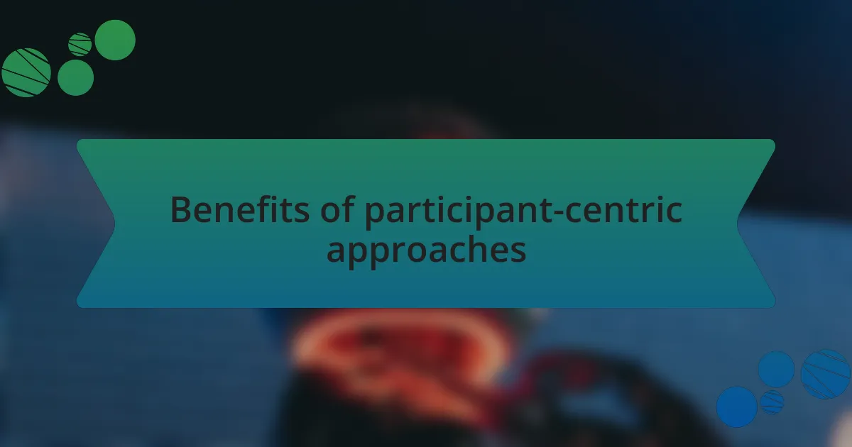 Benefits of participant-centric approaches