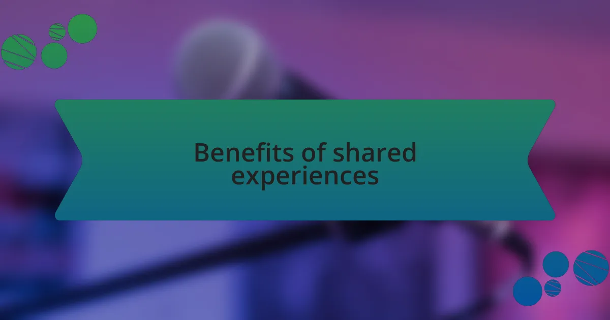 Benefits of shared experiences