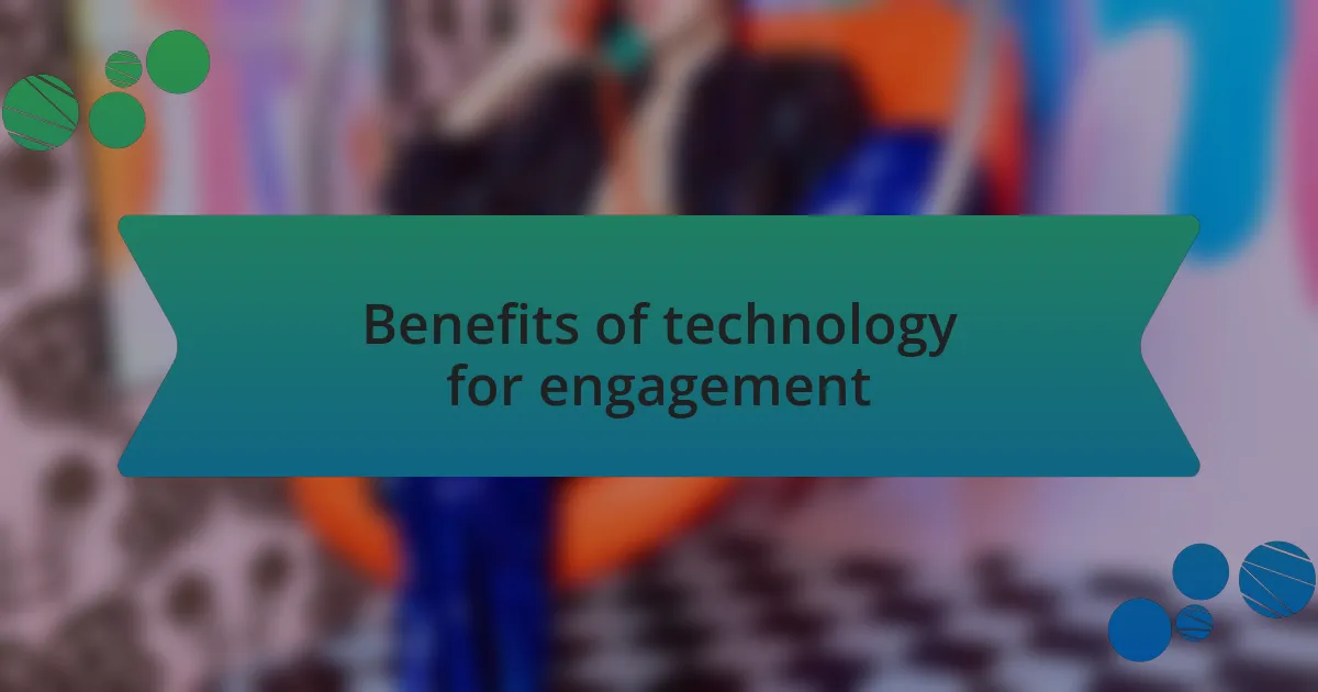 Benefits of technology for engagement