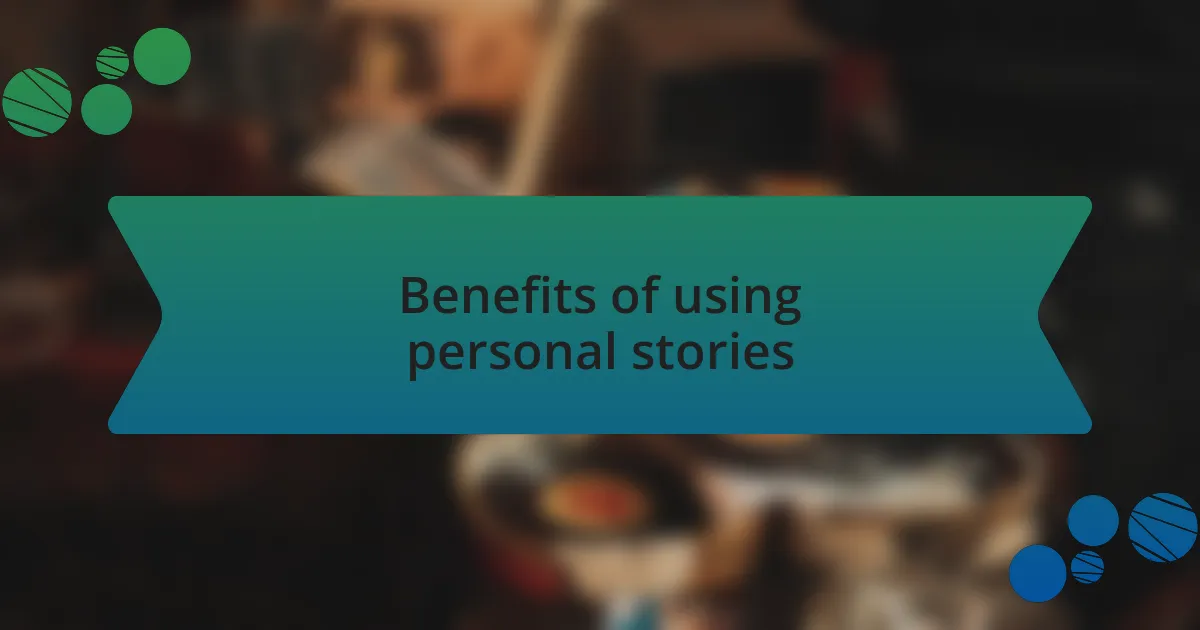 Benefits of using personal stories