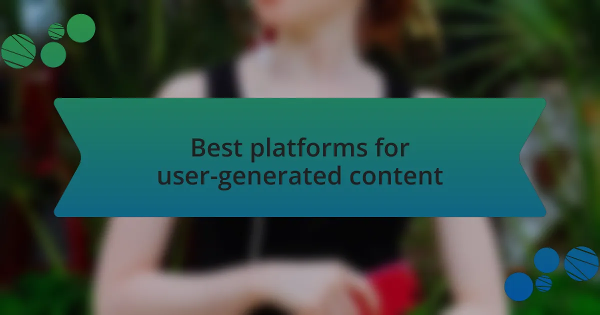 Best platforms for user-generated content