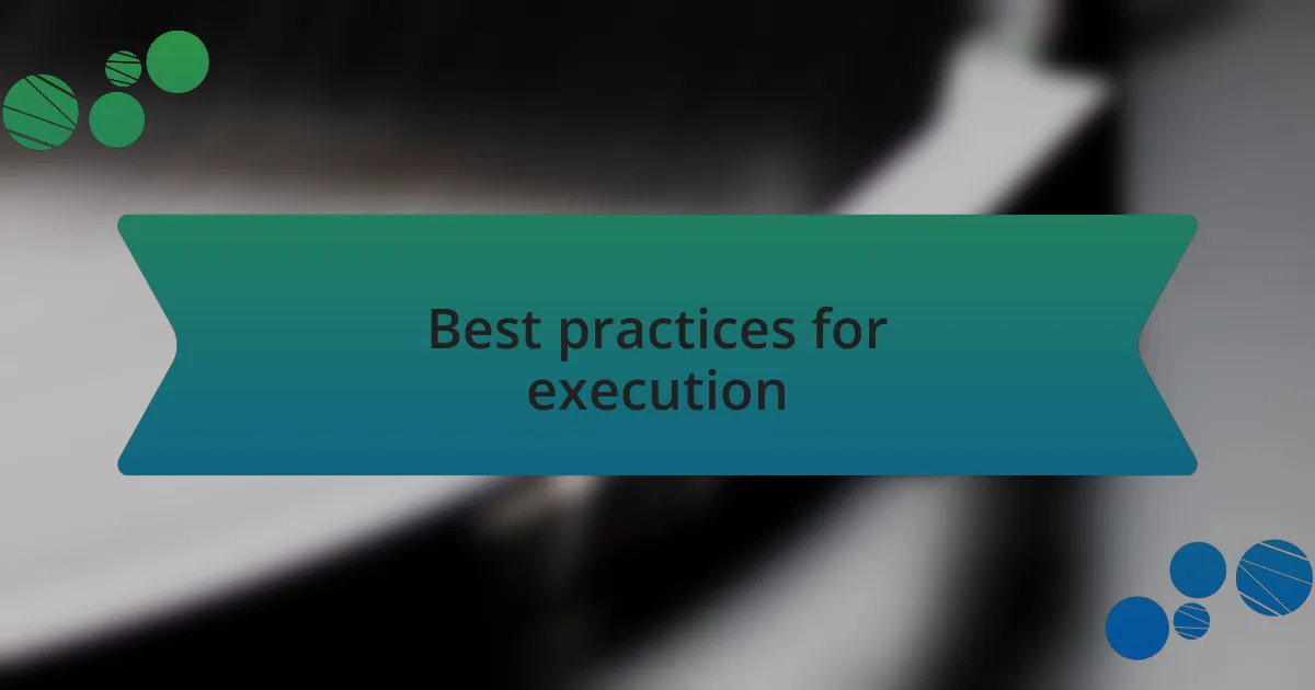 Best practices for execution