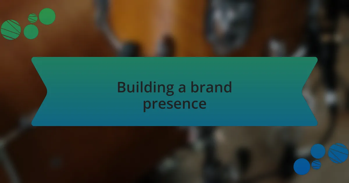 Building a brand presence