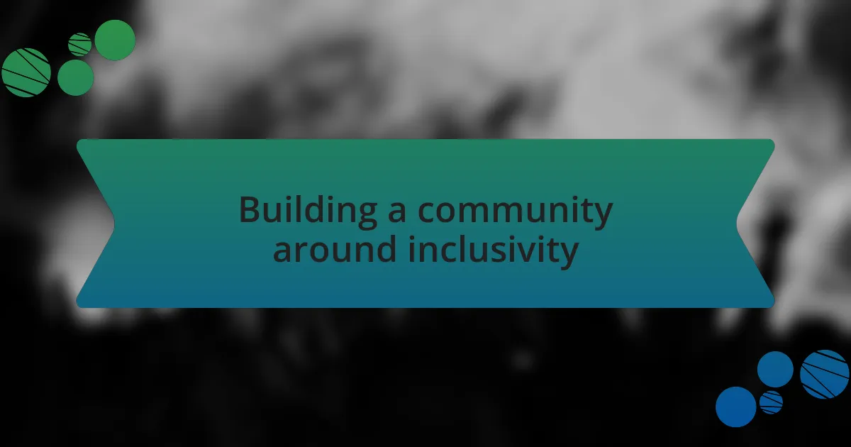 Building a community around inclusivity