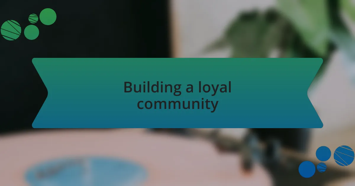 Building a loyal community