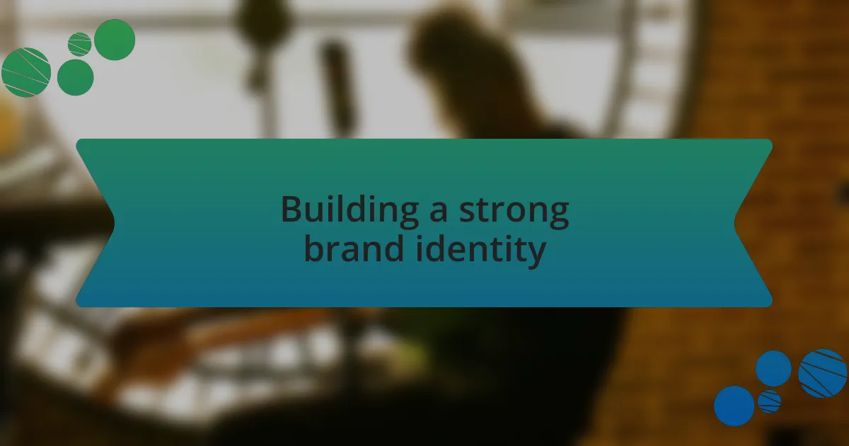 Building a strong brand identity