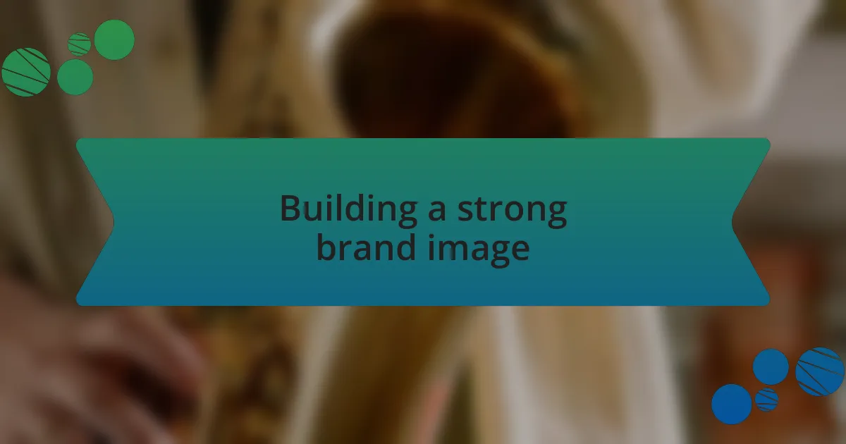 Building a strong brand image