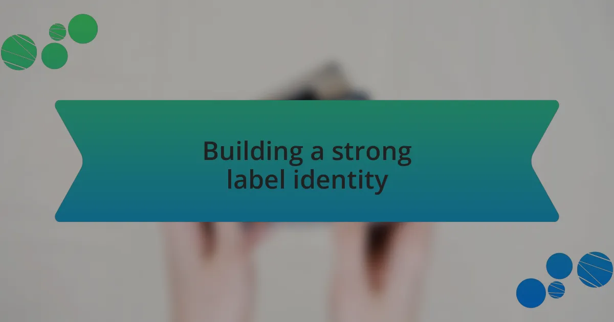 Building a strong label identity