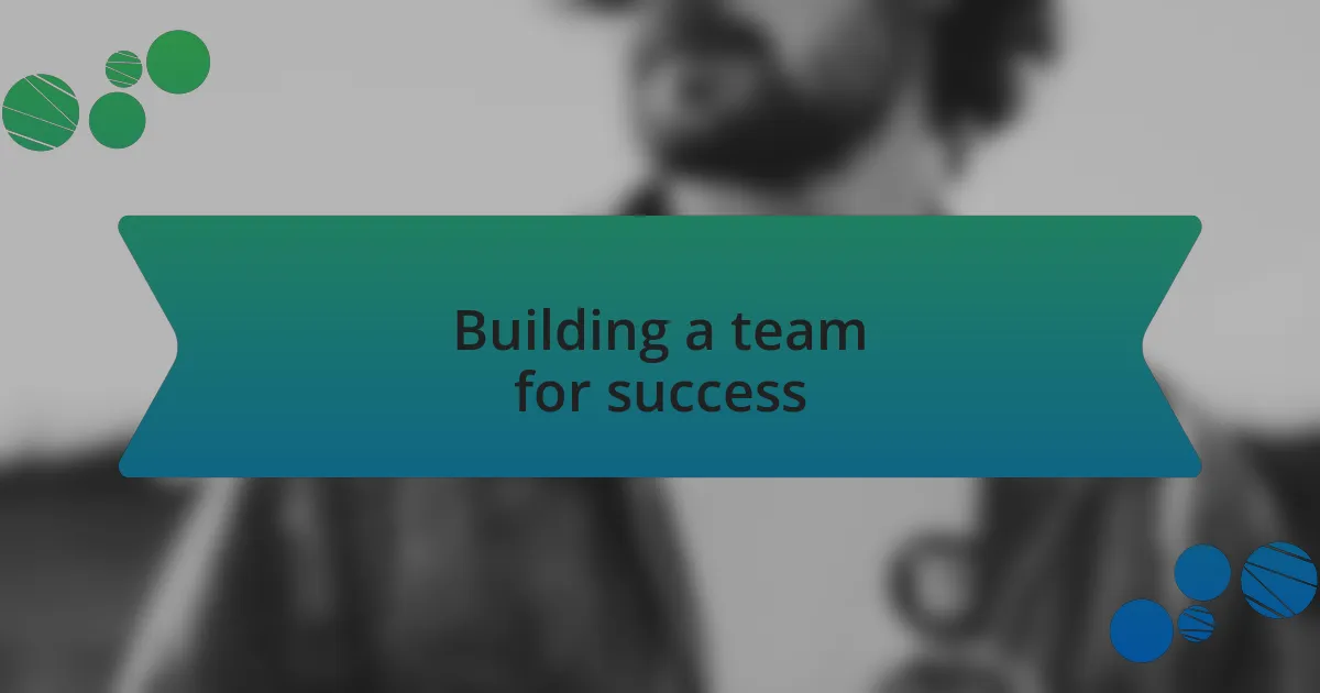 Building a team for success