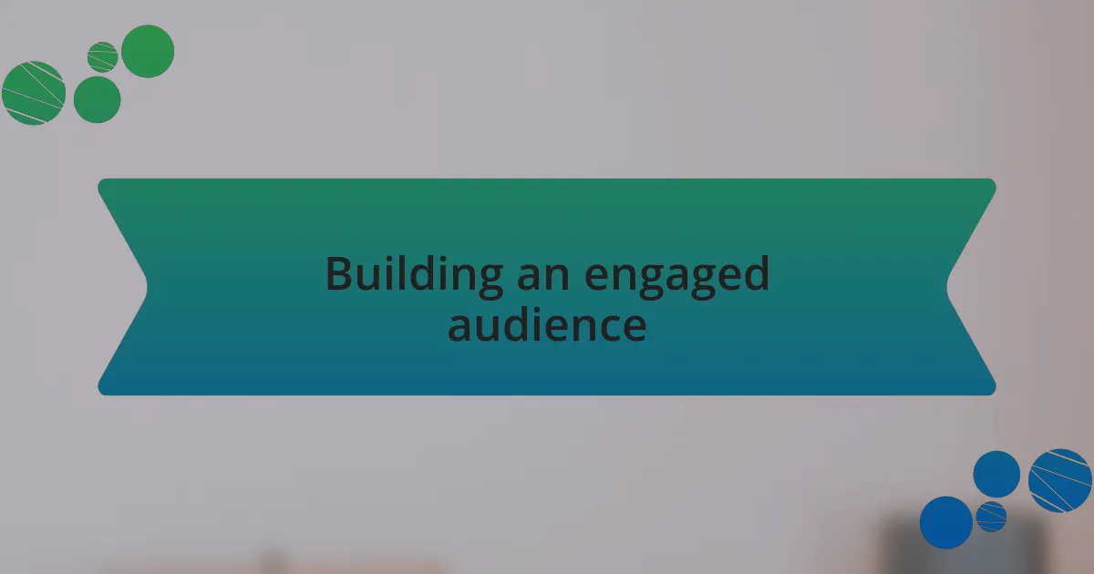Building an engaged audience