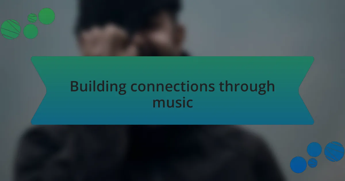 Building connections through music
