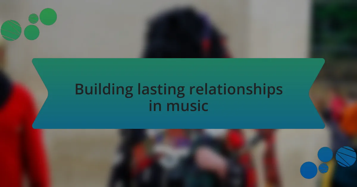 Building lasting relationships in music