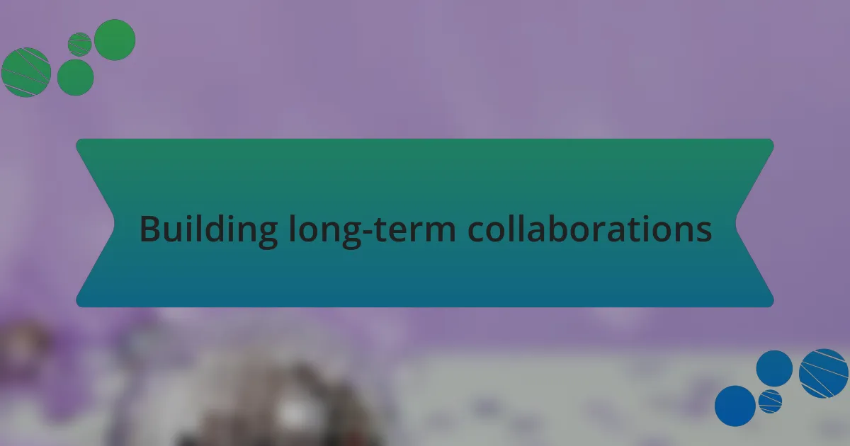 Building long-term collaborations