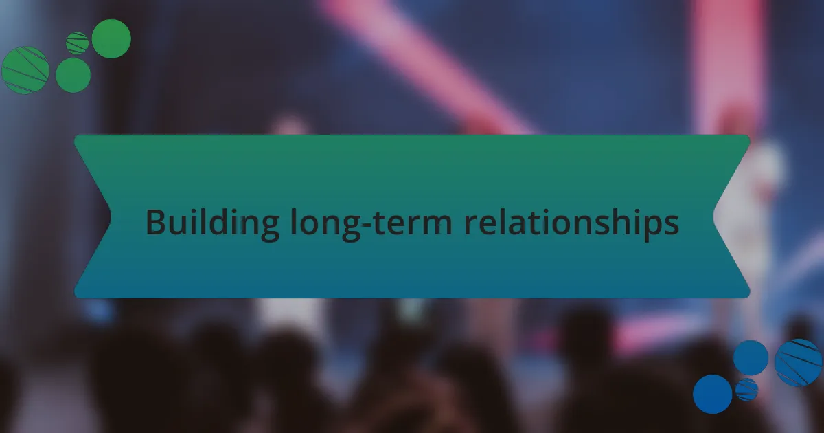 Building long-term relationships