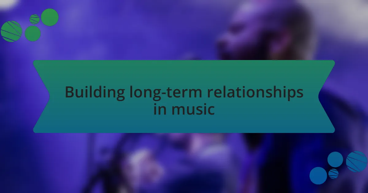 Building long-term relationships in music