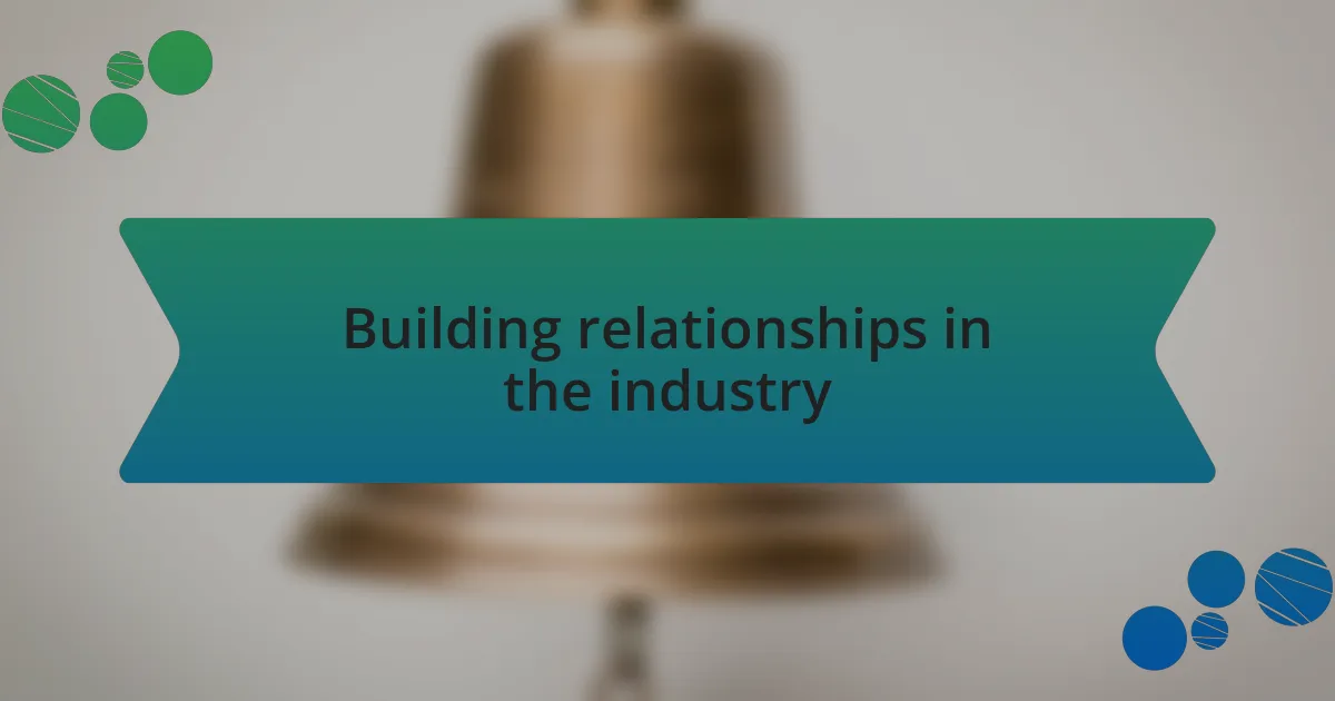 Building relationships in the industry
