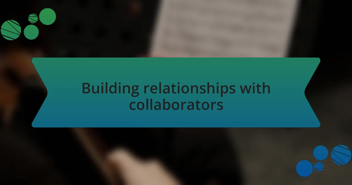 Building relationships with collaborators