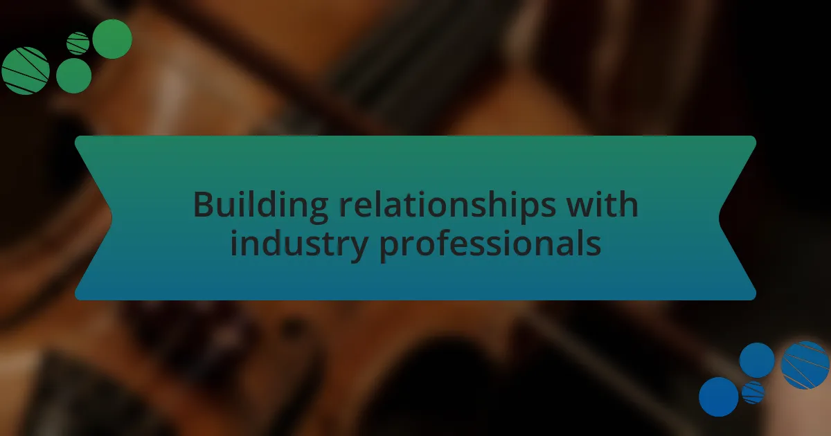 Building relationships with industry professionals