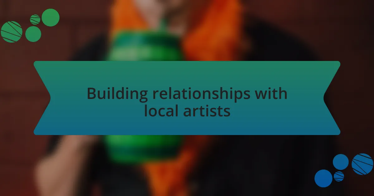 Building relationships with local artists