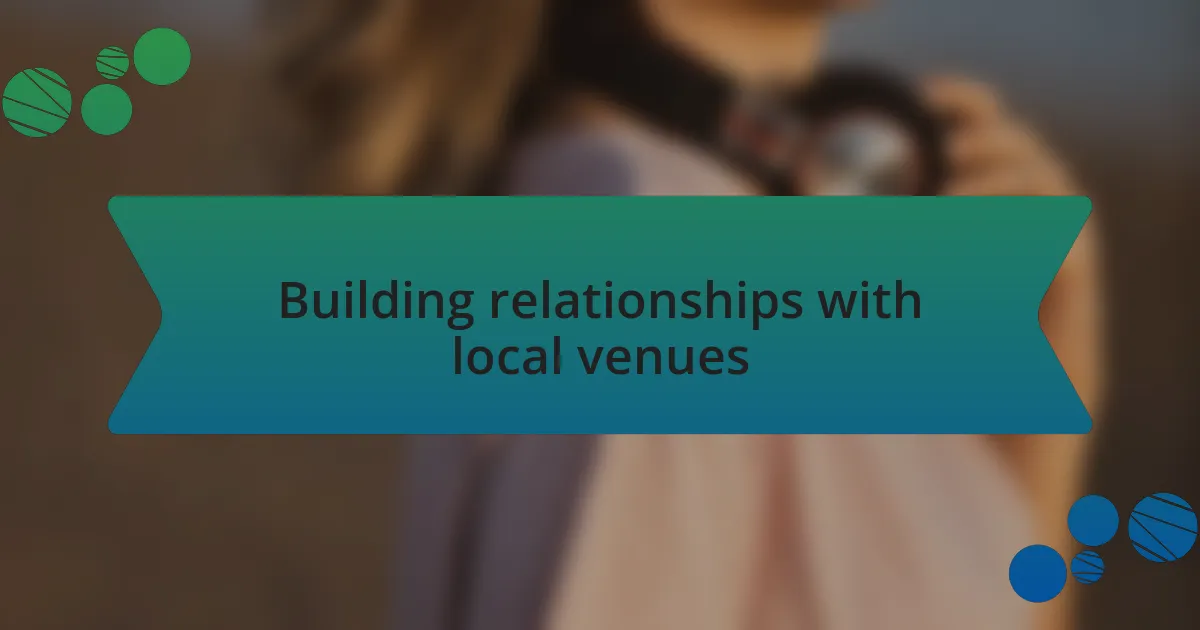 Building relationships with local venues