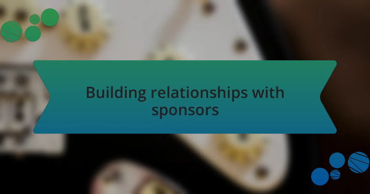 Building relationships with sponsors
