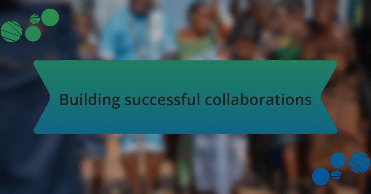 Building successful collaborations