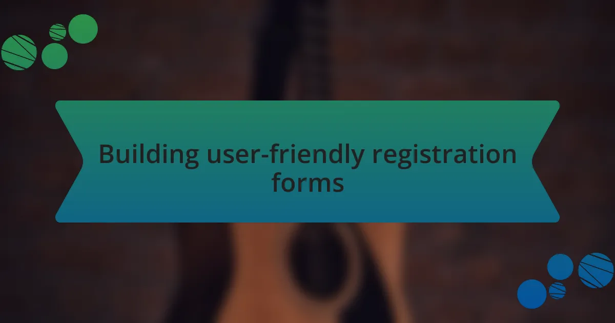 Building user-friendly registration forms