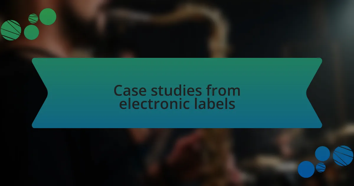 Case studies from electronic labels