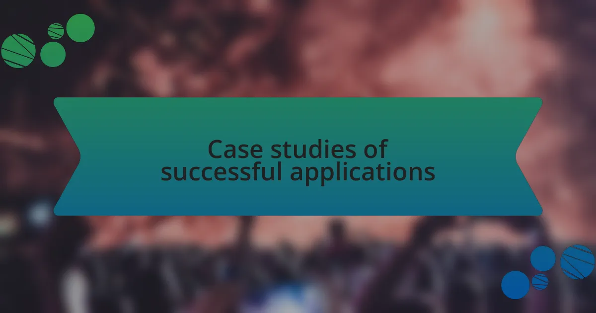 Case studies of successful applications