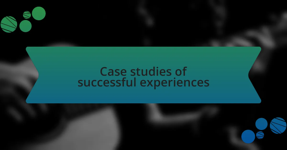 Case studies of successful experiences