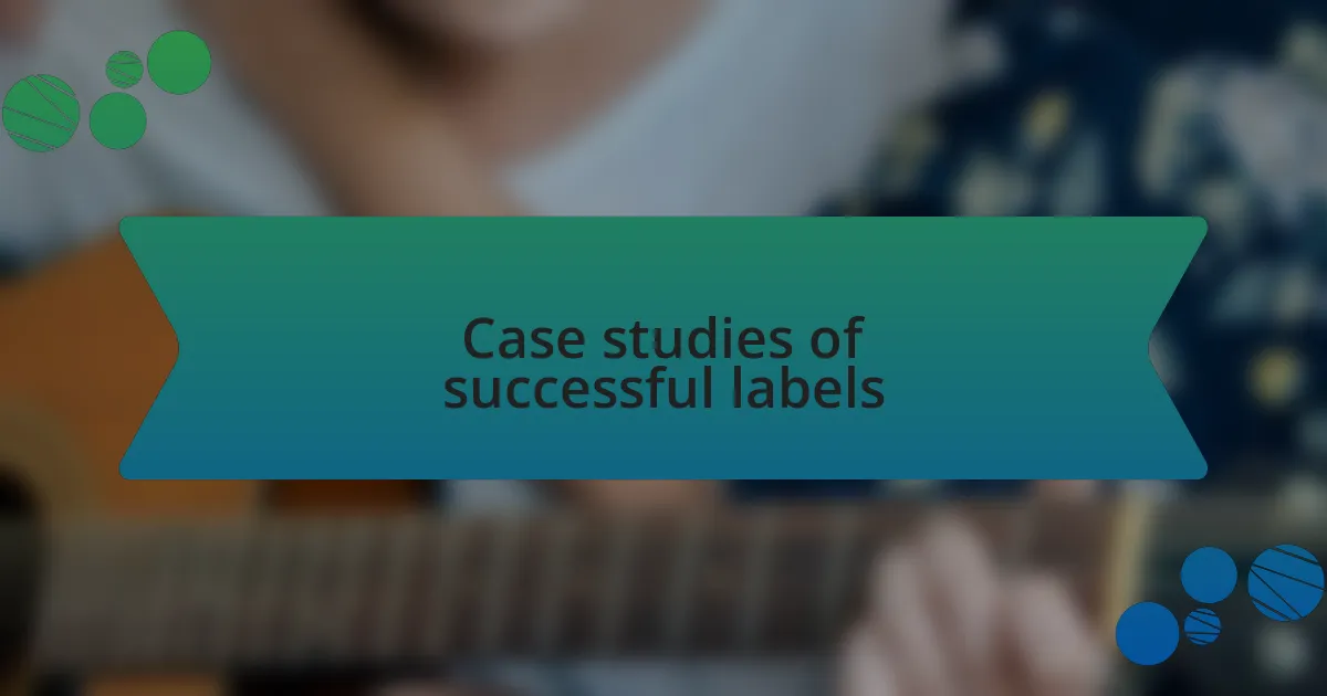 Case studies of successful labels